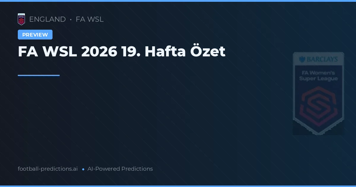 FA WSL 2026 19. Hafta Özet