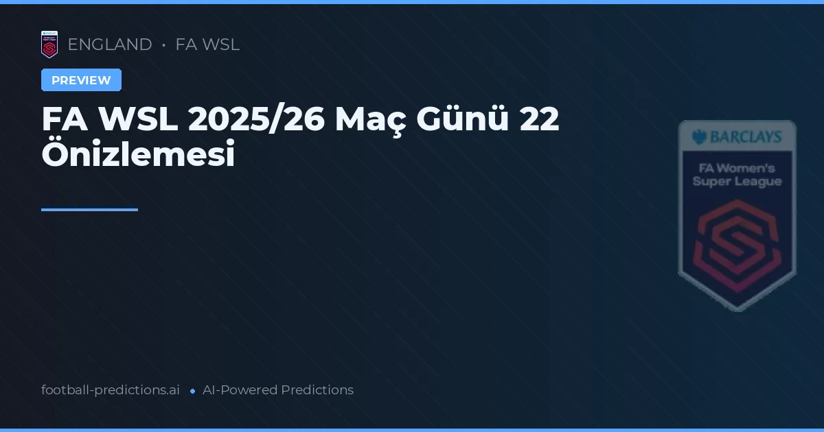 FA WSL 2025/26 Maç Günü 22 Önizlemesi