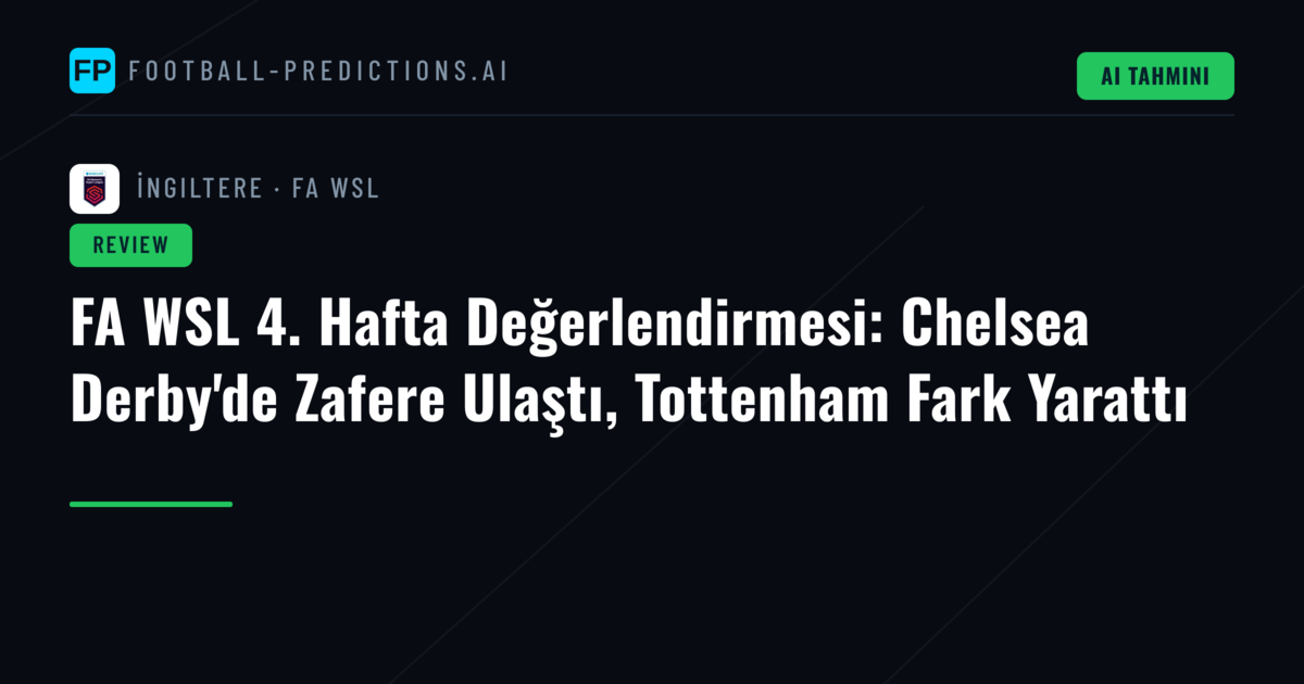 FA WSL 4. Hafta Değerlendirmesi: Chelsea Derby'de Zafere Ulaştı, Tottenham Fark Yarattı