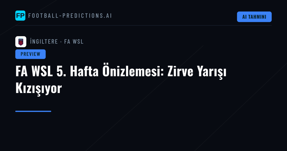 FA WSL 5. Hafta Önizlemesi: Zirve Yarışı Kızışıyor