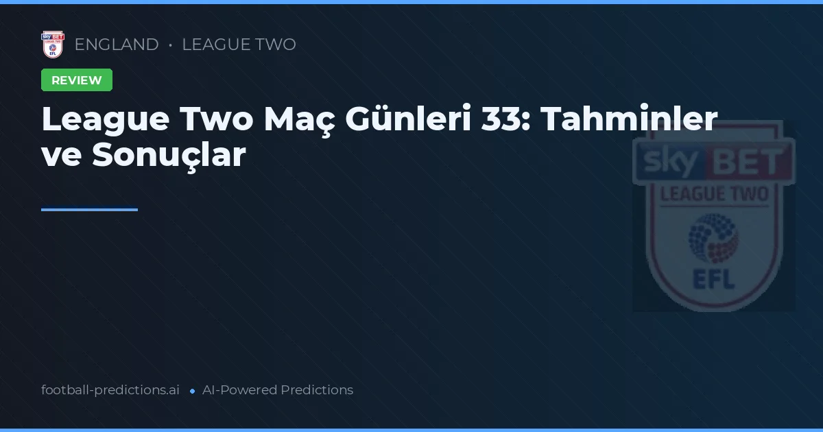 League Two Maç Günleri 33: Tahminler ve Sonuçlar