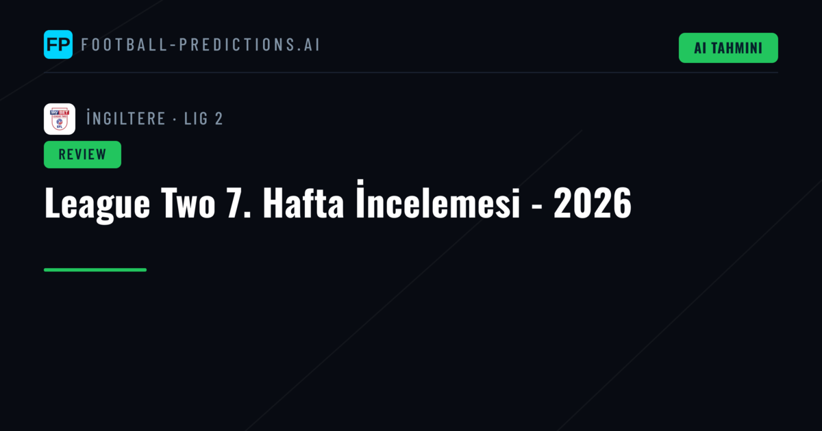 League Two 7. Hafta İncelemesi - 2026