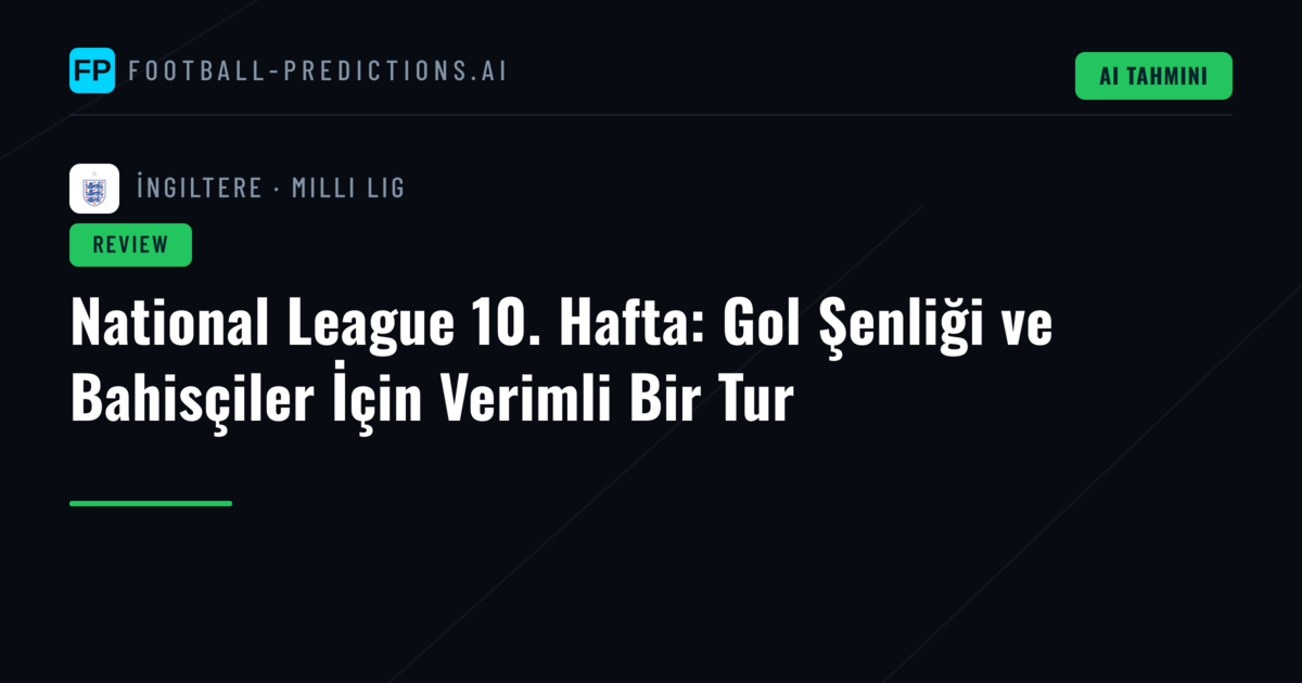National League 10. Hafta: Gol Şenliği ve Bahisçiler İçin Verimli Bir Tur