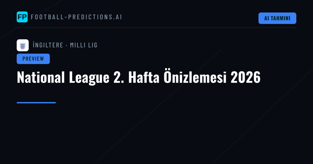 National League 2. Hafta Önizlemesi 2026
