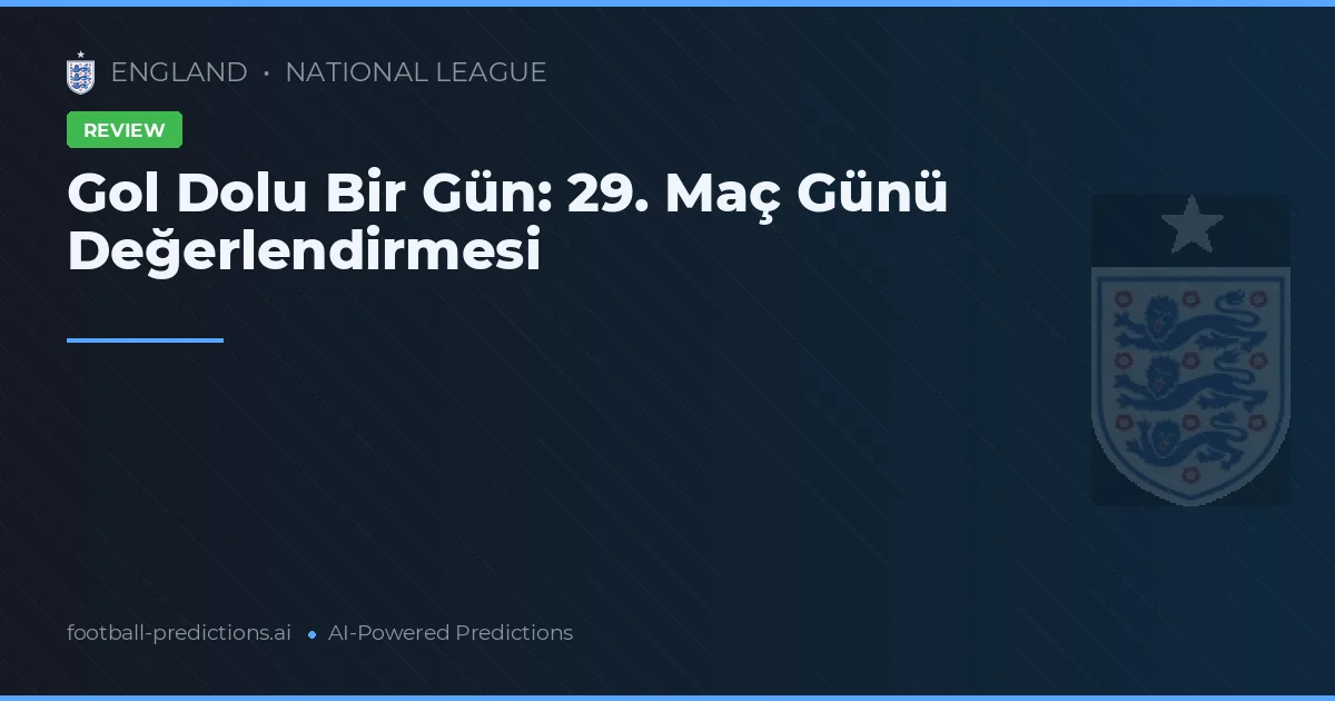 Gol Dolu Bir Gün: 29. Maç Günü Değerlendirmesi