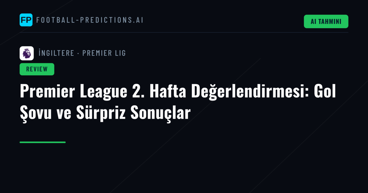 Premier League 2. Hafta Değerlendirmesi: Gol Şovu ve Sürpriz Sonuçlar