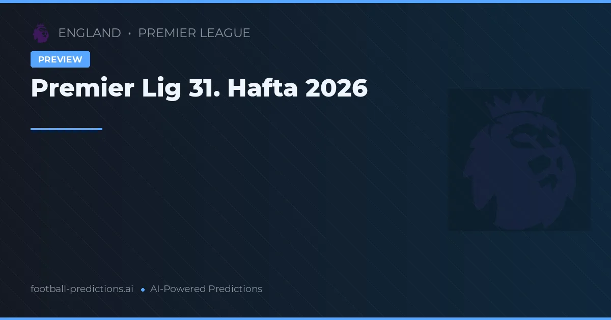 Premier Lig 31. Hafta 2026