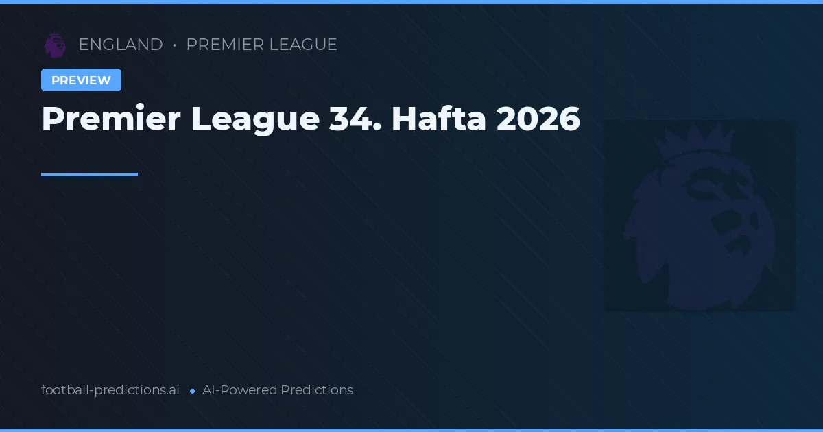 Premier League 34. Hafta 2026