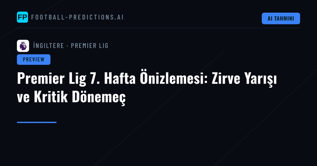 Premier Lig 7. Hafta Önizlemesi: Zirve Yarışı ve Kritik Dönemeç