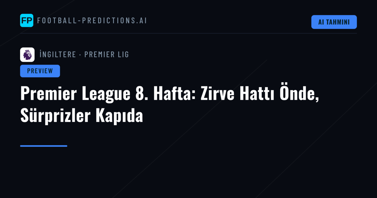 Premier League 8. Hafta: Zirve Hattı Önde, Sürprizler Kapıda