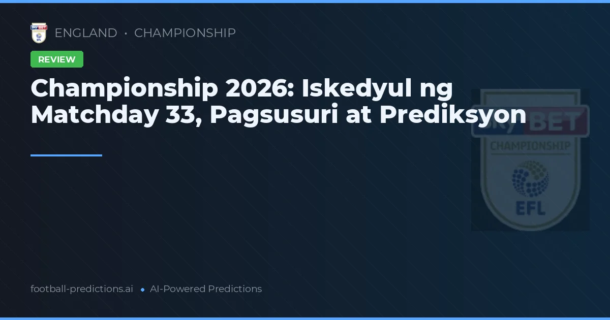 Championship 2026: Iskedyul ng Matchday 33, Pagsusuri at Prediksyon