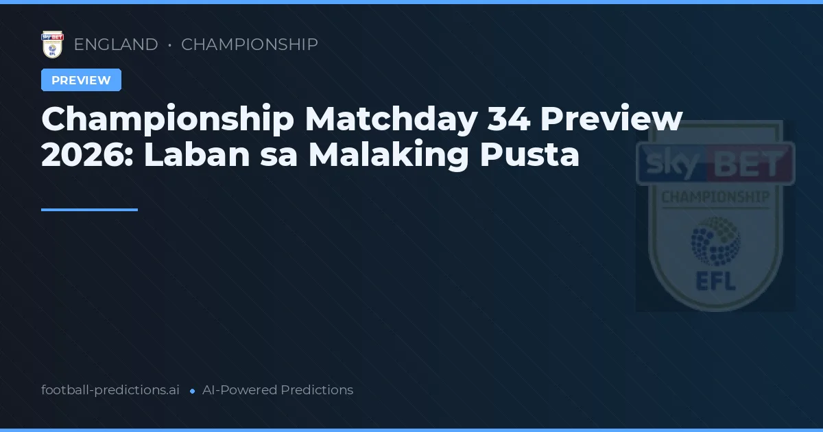 Championship Matchday 34 Preview 2026: Laban sa Malaking Pusta