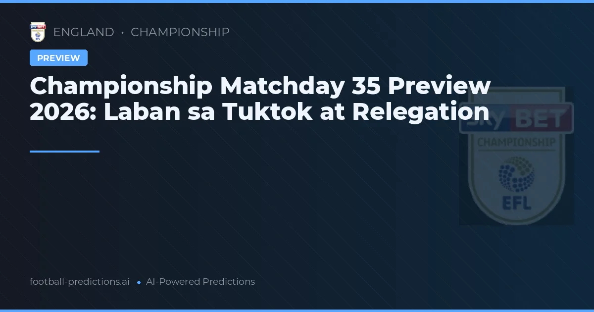 Championship Matchday 35 Preview 2026: Laban sa Tuktok at Relegation