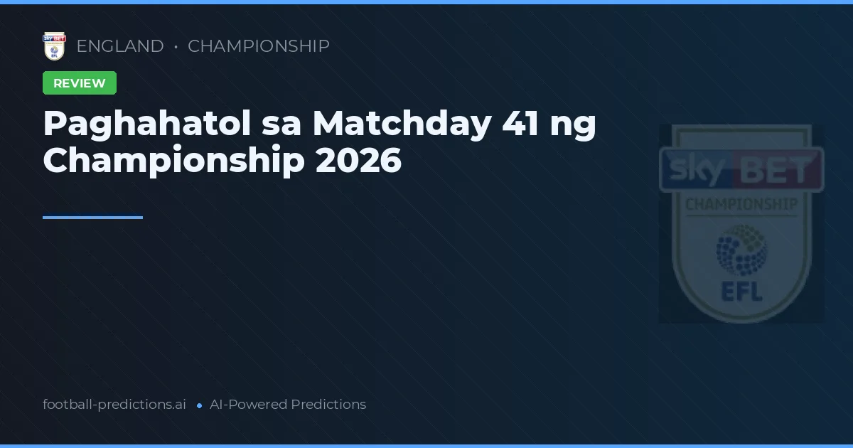 Paghahatol sa Matchday 41 ng Championship 2026