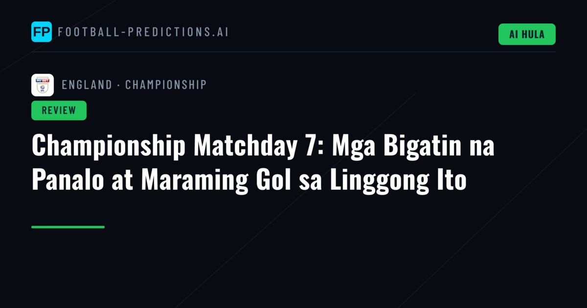 Championship Matchday 7: Mga Bigatin na Panalo at Maraming Gol sa Linggong Ito