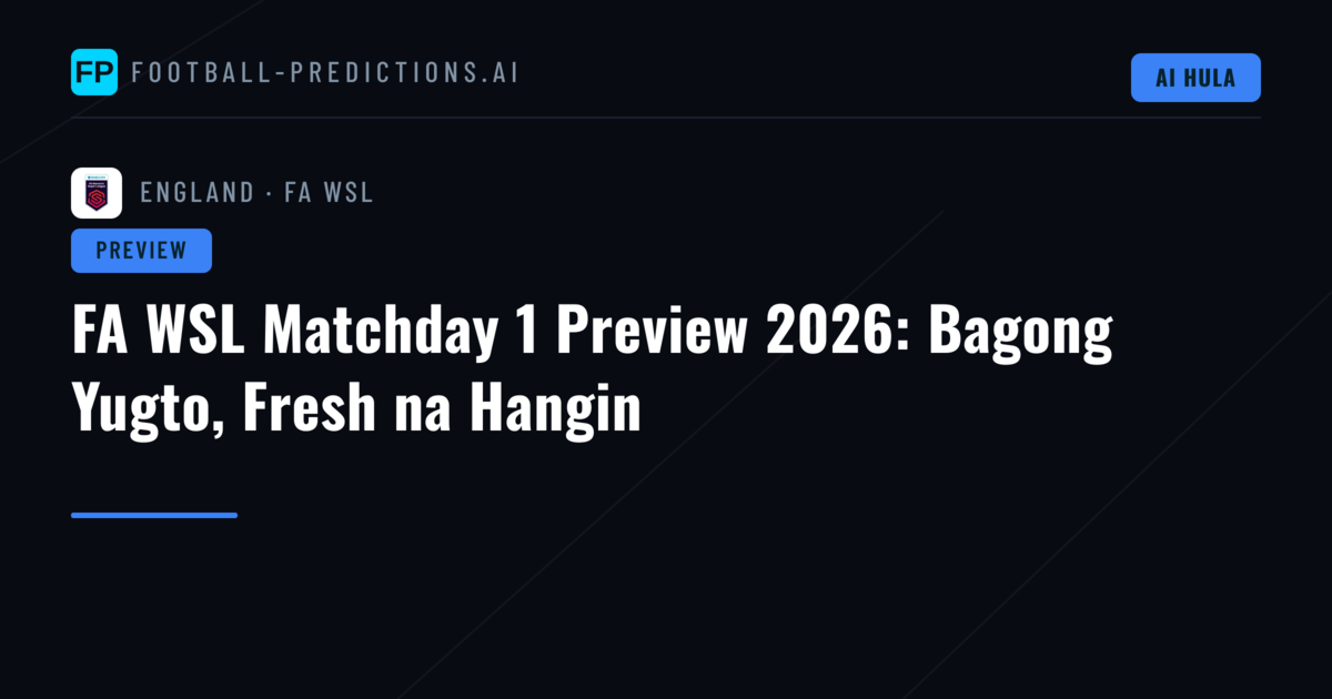 FA WSL Matchday 1 Preview 2026: Bagong Yugto, Fresh na Hangin