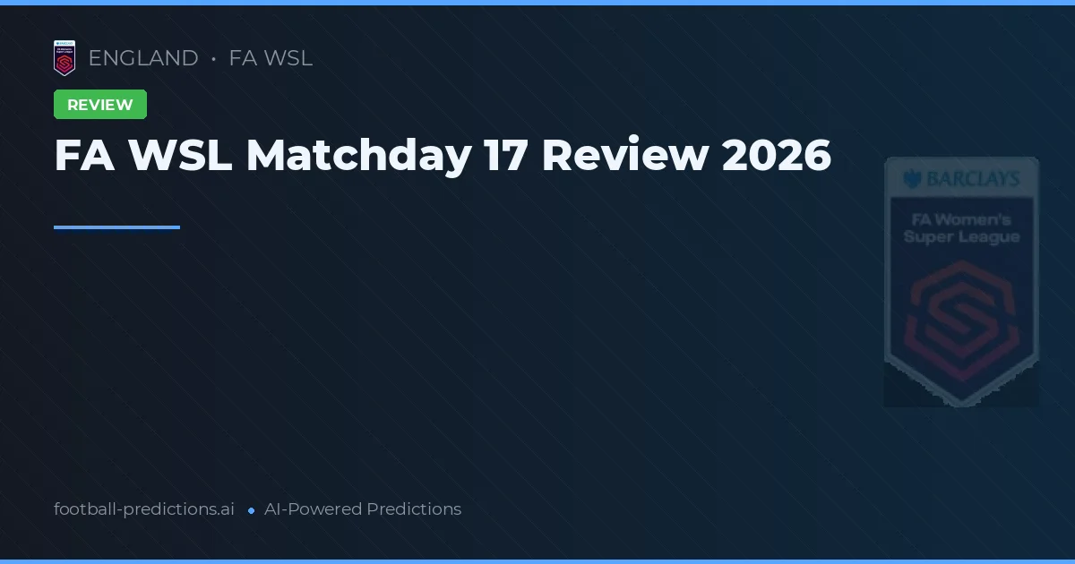 FA WSL Matchday 17 Review 2026