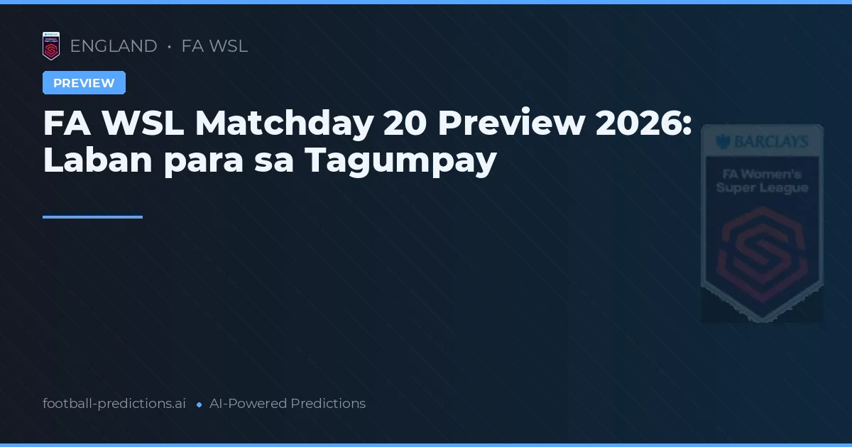 FA WSL Matchday 20 Preview 2026: Laban para sa Tagumpay