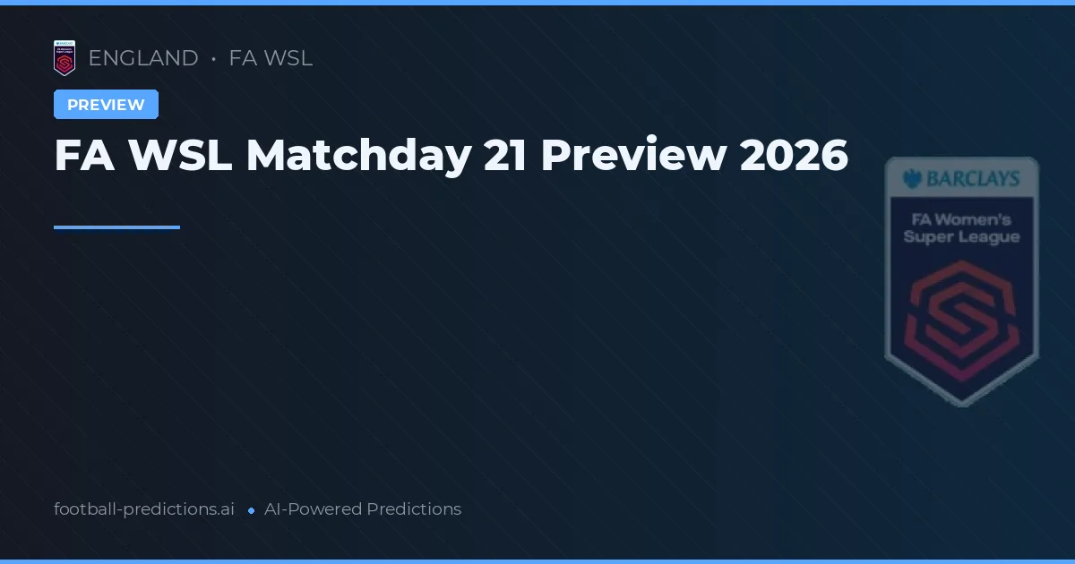FA WSL Matchday 21 Preview 2026