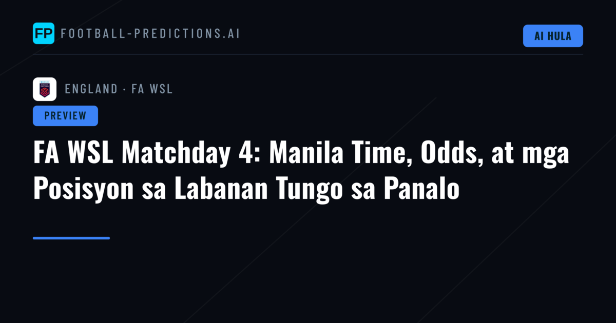 FA WSL Matchday 4: Manila Time, Odds, at mga Posisyon sa Labanan Tungo sa Panalo