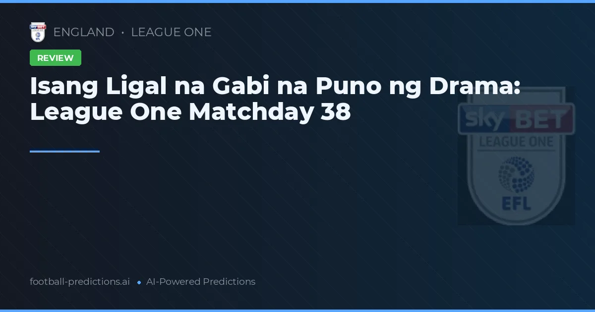 Isang Ligal na Gabi na Puno ng Drama: League One Matchday 38