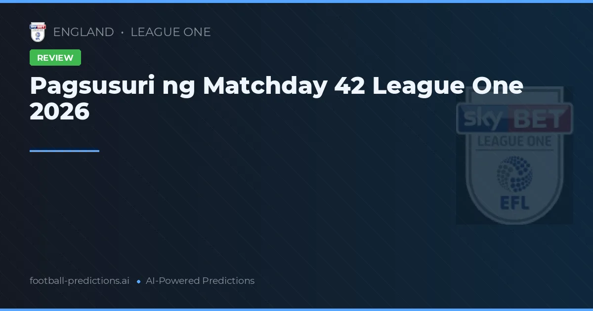 Pagsusuri ng Matchday 42 League One 2026