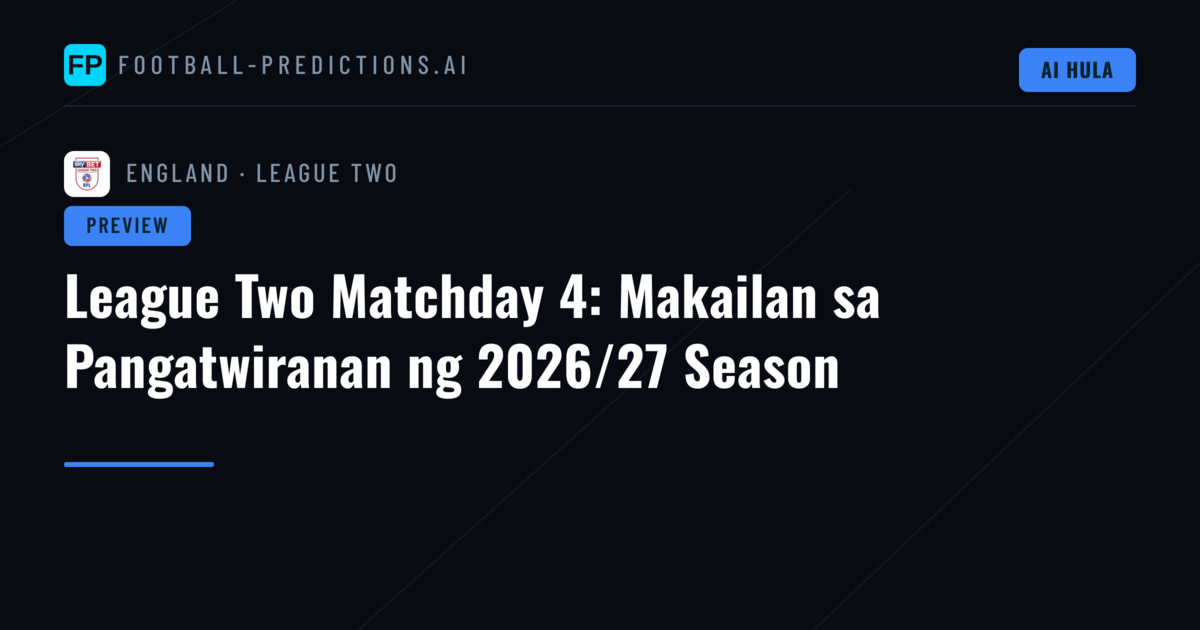 League Two Matchday 4: Makailan sa Pangatwiranan ng 2026/27 Season