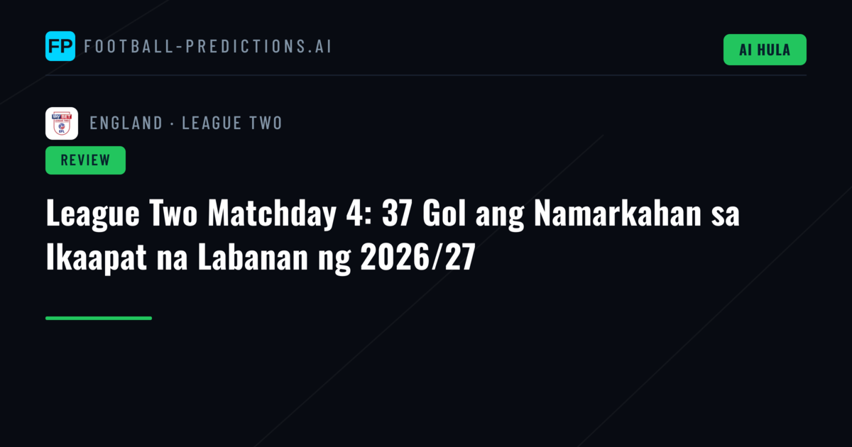 League Two Matchday 4: 37 Gol ang Namarkahan sa Ikaapat na Labanan ng 2026/27