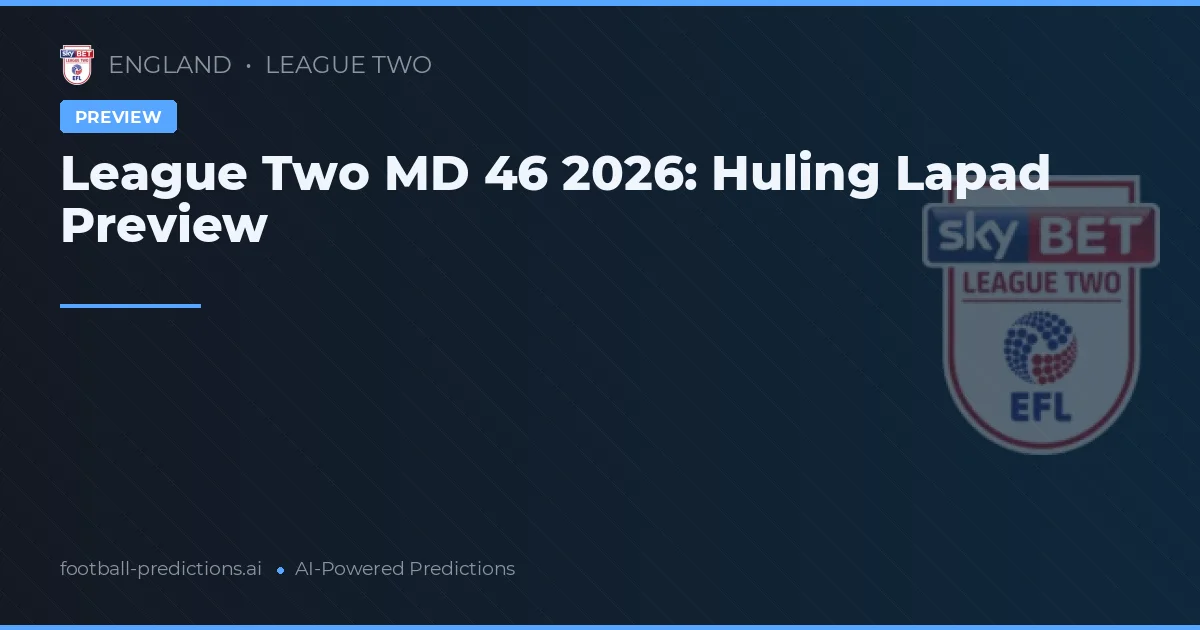 League Two MD 46 2026: Huling Lapad Preview