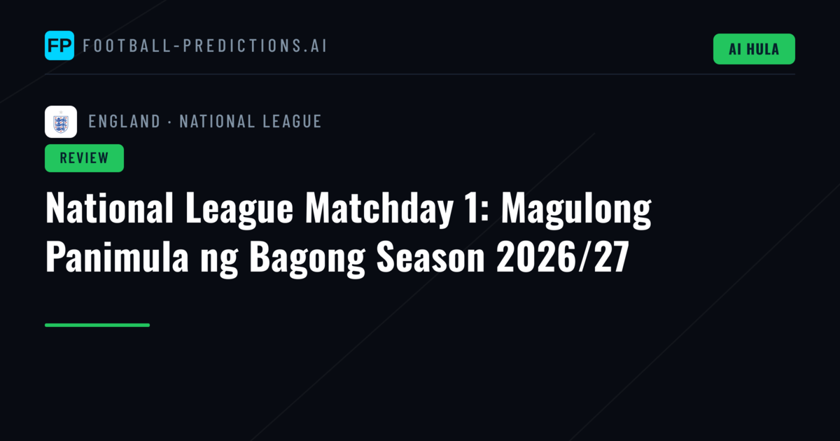National League Matchday 1: Magulong Panimula ng Bagong Season 2026/27