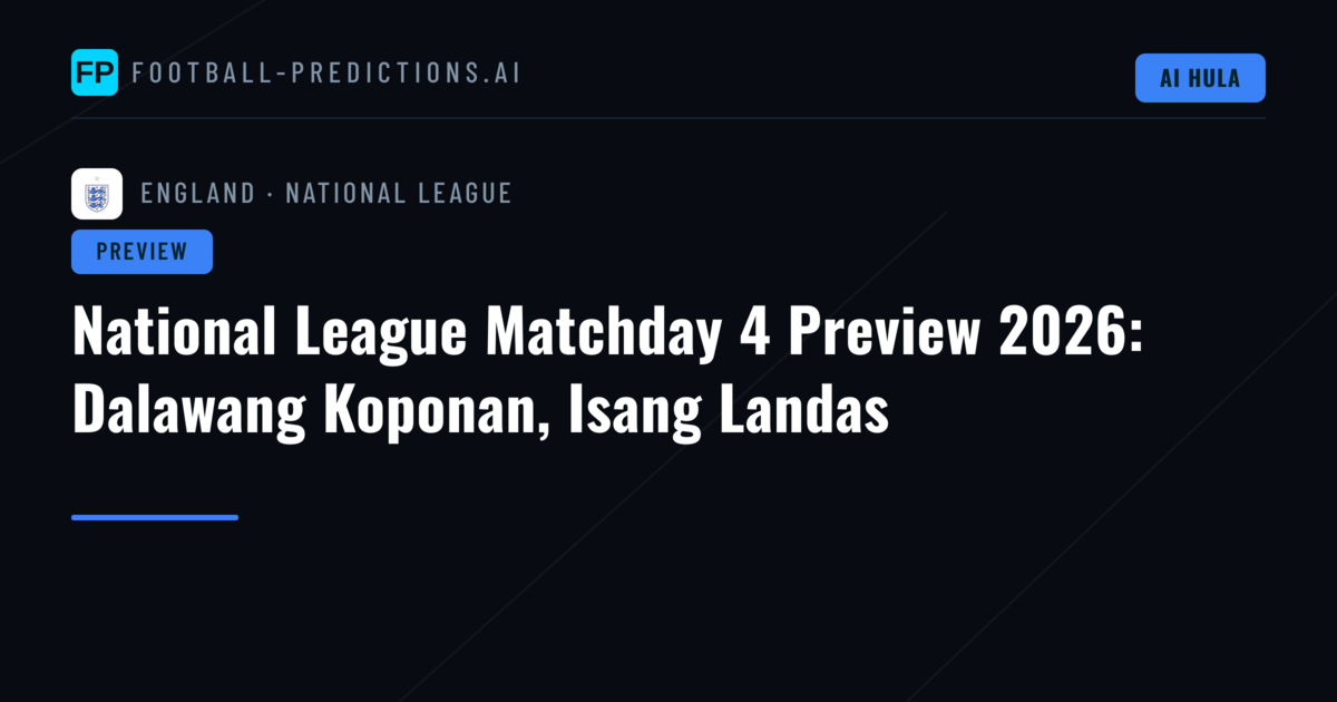National League Matchday 4 Preview 2026: Dalawang Koponan, Isang Landas