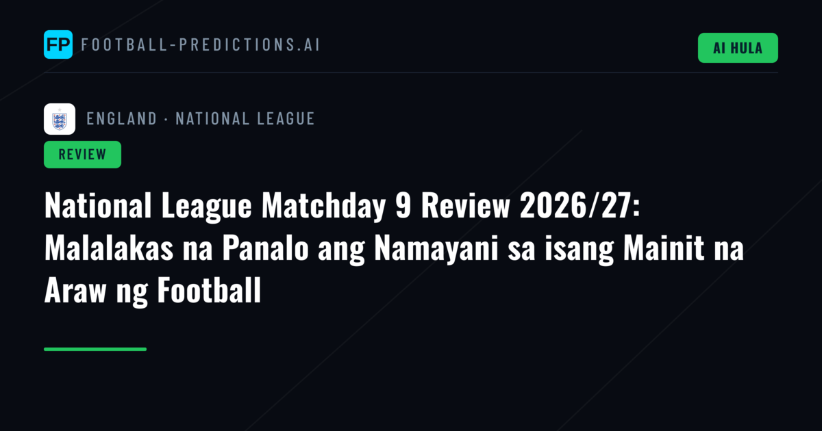 National League Matchday 9 Review 2026/27: Malalakas na Panalo ang Namayani sa isang Mainit na Araw ng Football