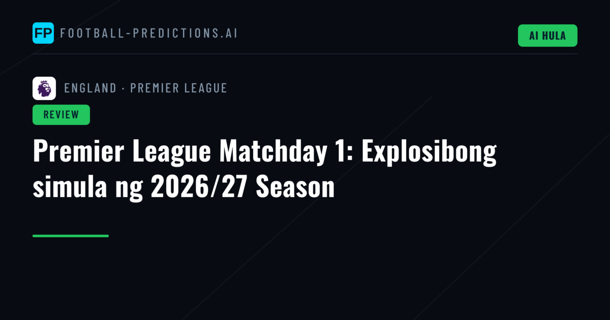 Premier League Matchday 1: Explosibong simula ng 2026/27 Season
