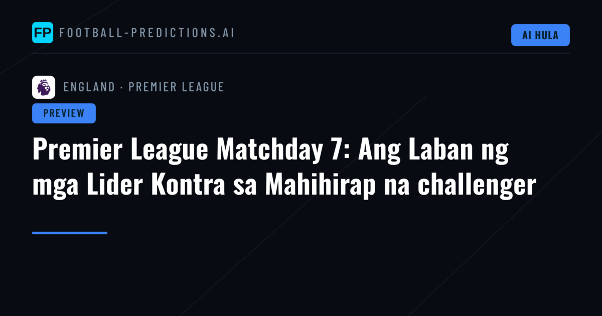 Premier League Matchday 7: Ang Laban ng mga Lider Kontra sa Mahihirap na challenger