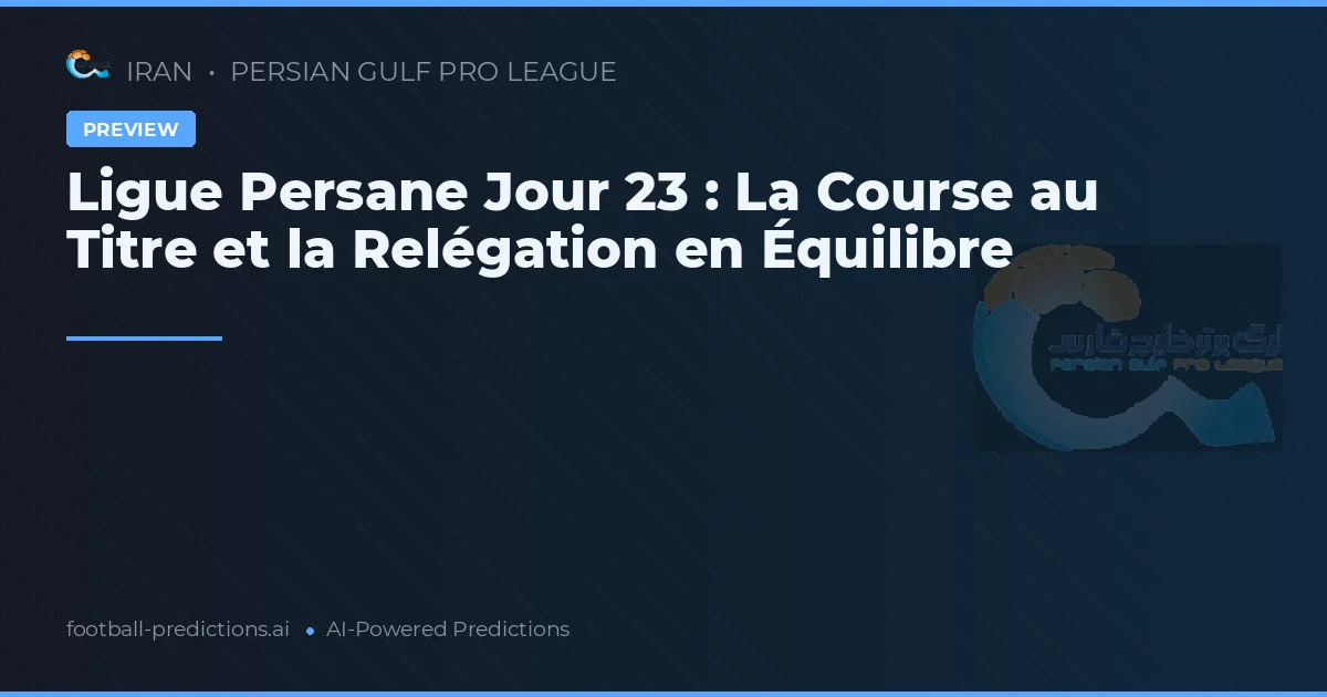Ligue Persane Jour 23 : La Course au Titre et la Relégation en Équilibre