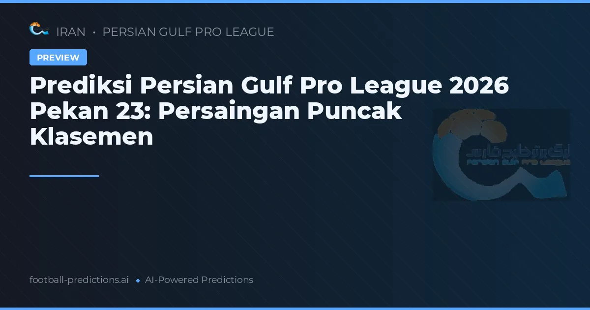Prediksi Persian Gulf Pro League 2026 Pekan 23: Persaingan Puncak Klasemen