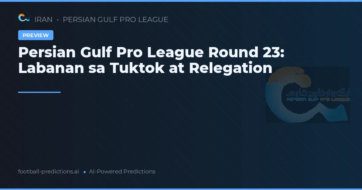 Persian Gulf Pro League Round 23: Labanan sa Tuktok at Relegation