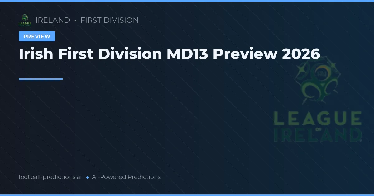 Irish First Division MD13 Preview 2026