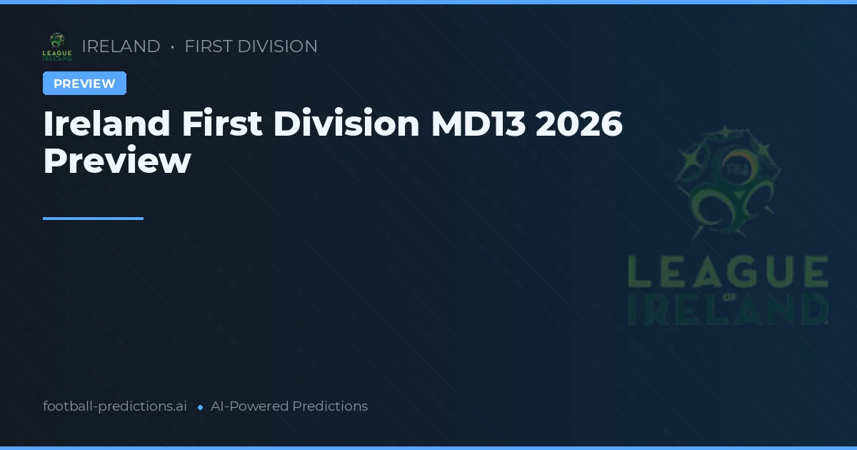 Ireland First Division MD13 2026 Preview