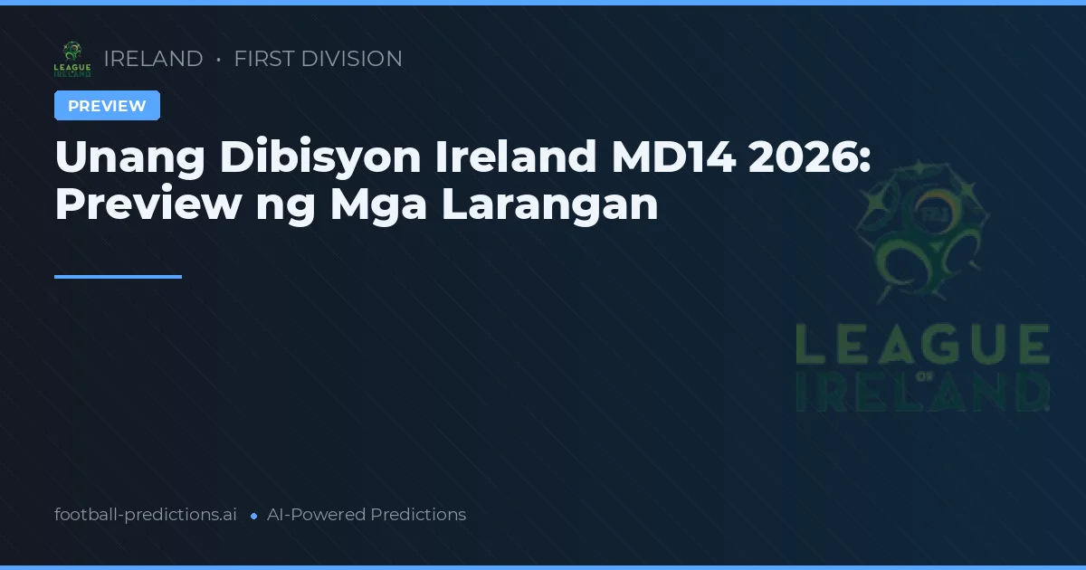 Unang Dibisyon Ireland MD14 2026: Preview ng Mga Larangan