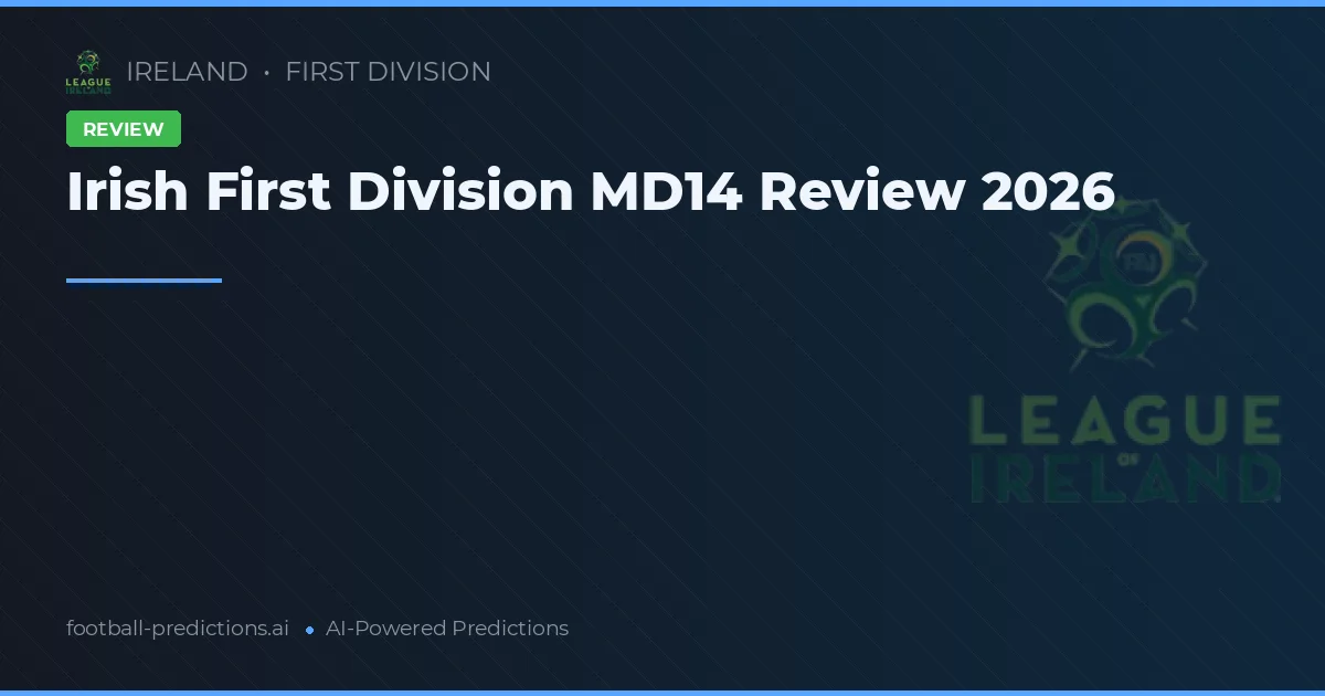 Irish First Division MD14 Review 2026