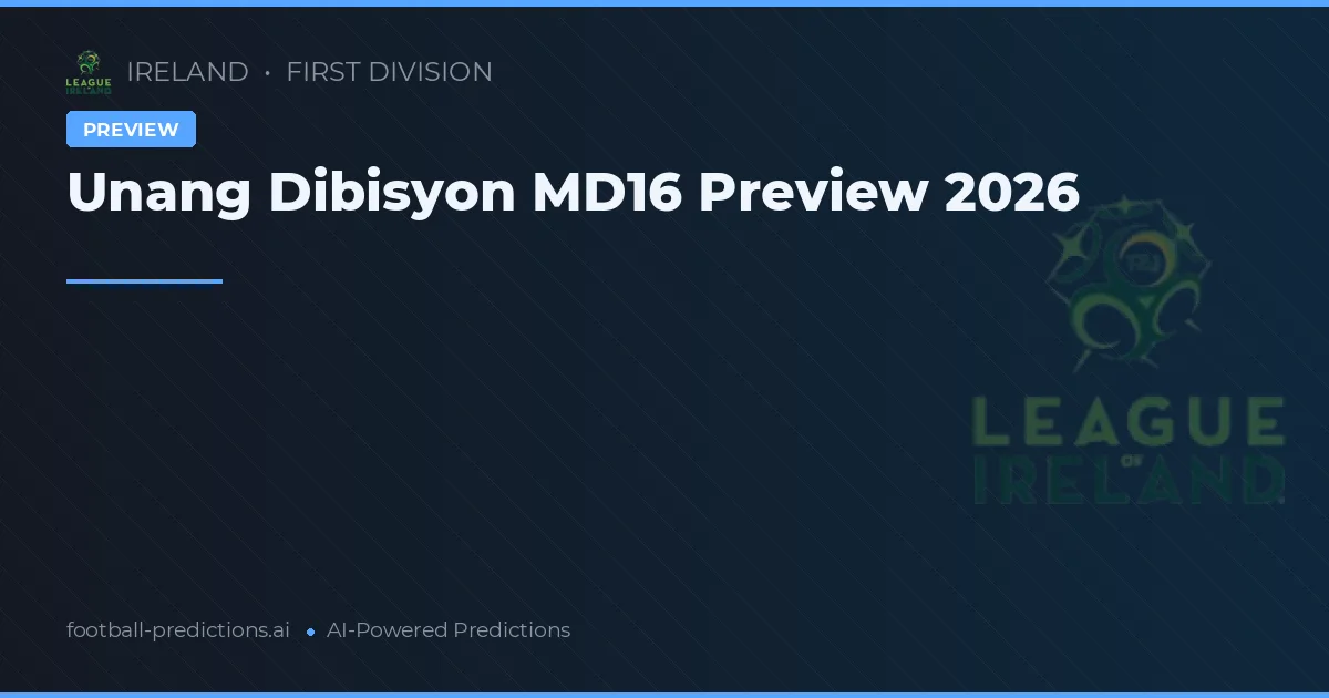 Unang Dibisyon MD16 Preview 2026
