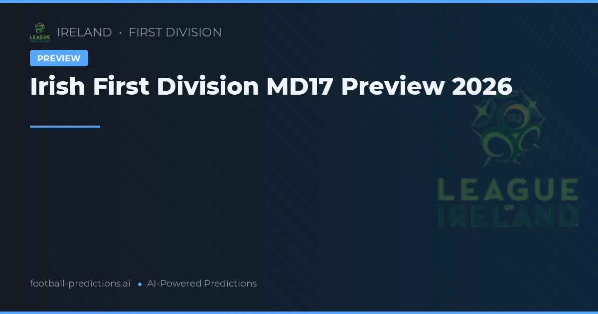 Irish First Division MD17 Preview 2026