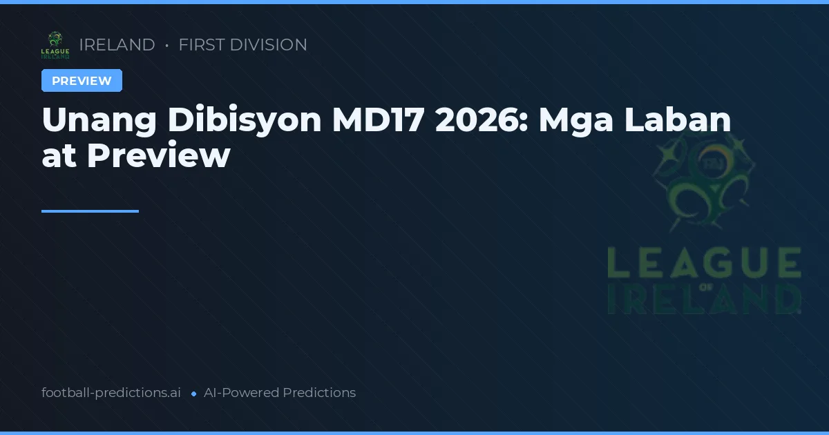 Unang Dibisyon MD17 2026: Mga Laban at Preview