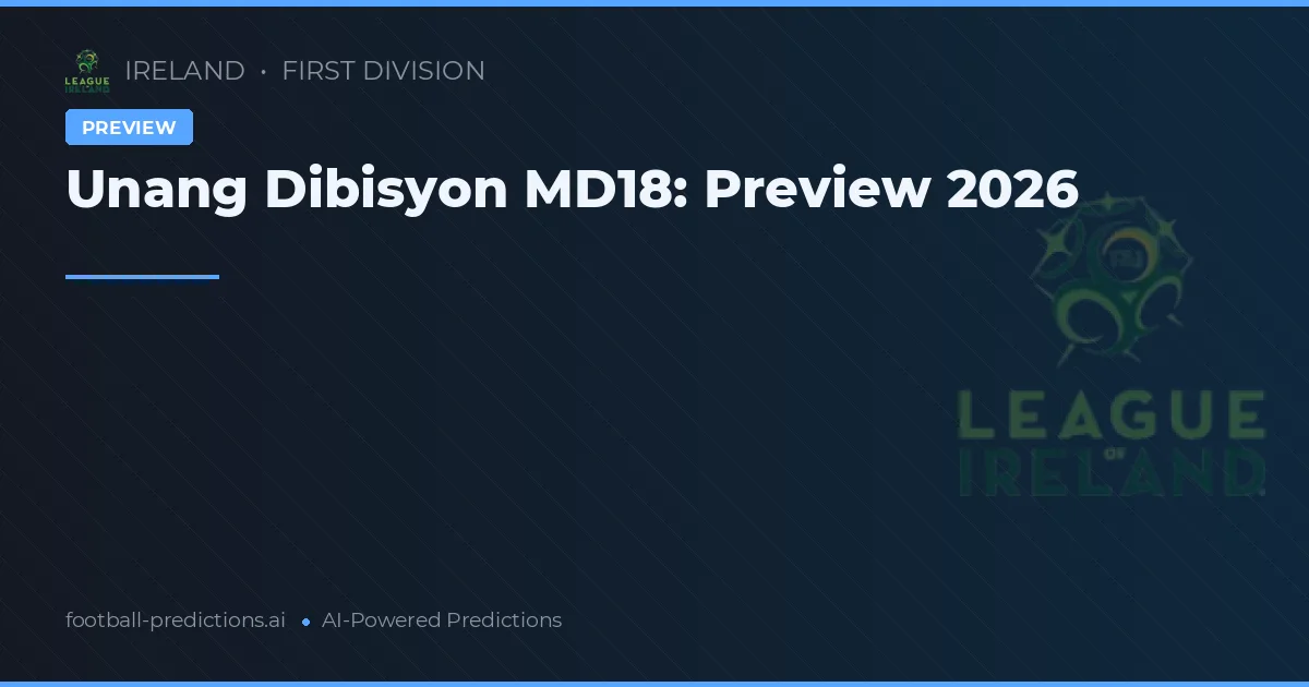 Unang Dibisyon MD18: Preview 2026