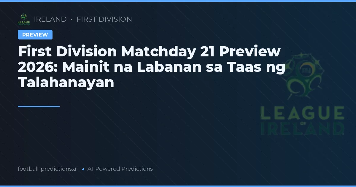 First Division Matchday 21 Preview 2026: Mainit na Labanan sa Taas ng Talahanayan
