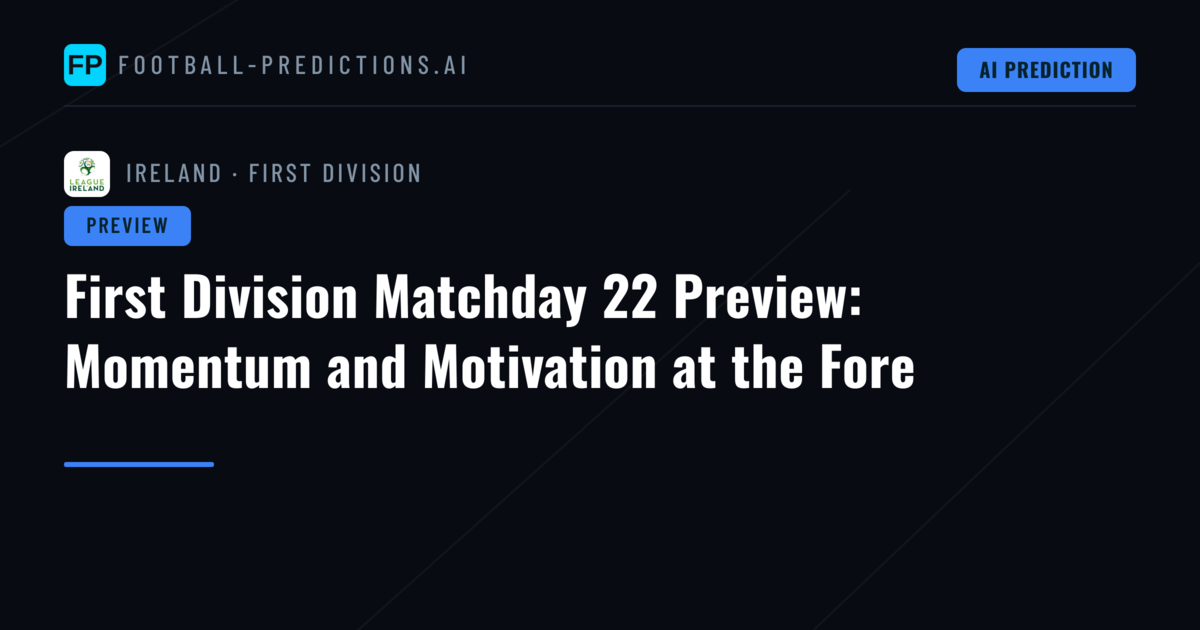 First Division Matchday 22 Preview: Momentum and Motivation at the Fore