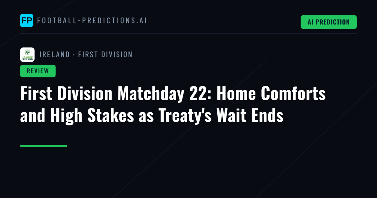 First Division Matchday 22: Home Comforts and High Stakes as Treaty's Wait Ends