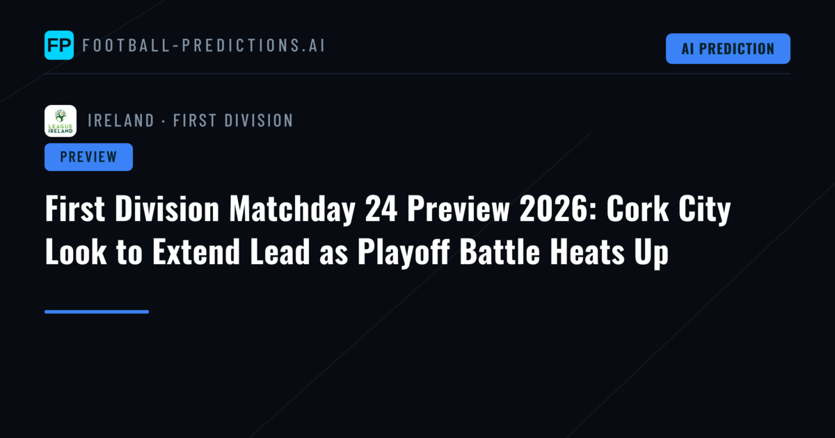 First Division Matchday 24 Preview 2026: Cork City Look to Extend Lead as Playoff Battle Heats Up