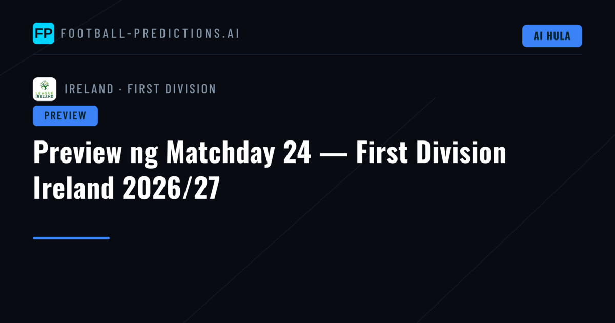 Preview ng Matchday 24 — First Division Ireland 2026/27